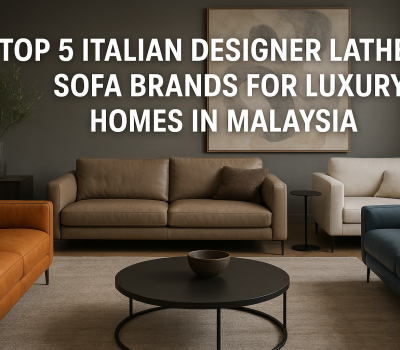Top 5 Italian Designer Leather Sofa Brands for Luxury Homes in Malaysia